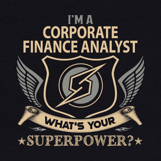 Corporate Finance Analyst T Shirt - Superpower Gift Item Tee by Cosimiaart